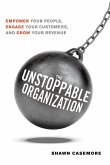 The Unstoppable Organization: Empower Your People, Engage Your Customers, and Grow Your Revenue