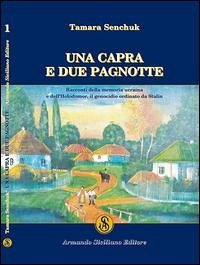 Una capra e due pagnotte. Racconti della memoria ucraina e dell'Holodomor, il genocidio ordinato da Stalin - Senchuk, Tamara