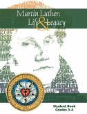 Martin Luther: Life & Legacy - Grade 3-4 Student Book