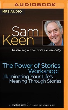 The Power of Stories Workshop: Illuminating Your Life's Meaning Through Stories - Keen, Sam