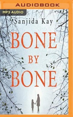 Bone by Bone: A Psychological Thriller So Compelling, You Won't Be Able to Stop Listening - Kay, Sanjida