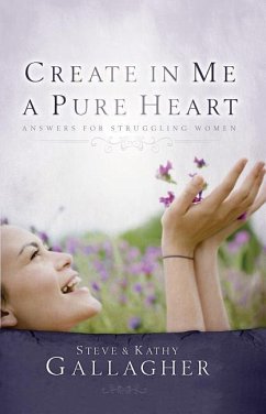 Create in Me a Pure Heart: Answers for Struggling Women - Gallagher, S. And