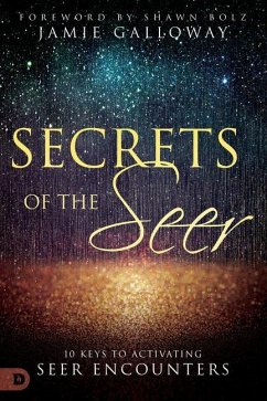 Secrets of the Seer: 10 Keys to Activating Seer Encounters - Galloway, Jamie