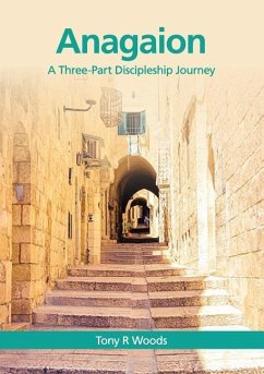 Anagaion: A Three-Part Discipleship Journey - Woods, Tony R.