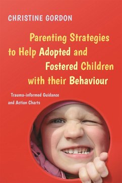 Parenting Strategies to Help Adopted and Fostered Children with Their Behaviour: Trauma-Informed Guidance and Action Charts - Gordon, Christine