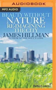 Beauty Without Nature: Re-Imagining the City - Hillman, James