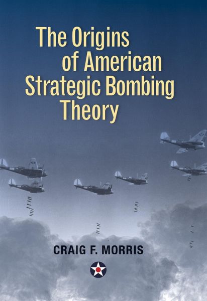 The Origins of American Strategic Bombing Theory The Origins of American Strategic Bombing Theory