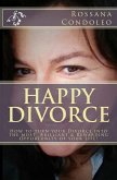 Happy Divorce: How to Turn Your Divorce Into the Most Brilliant and Rewarding Opportunity of Your Life! (eBook, ePUB) Happy Divorce: How to Turn Your Divorce Into the Most Brilliant and Rewarding Opportunity of Your Life! (eBook, ePUB)