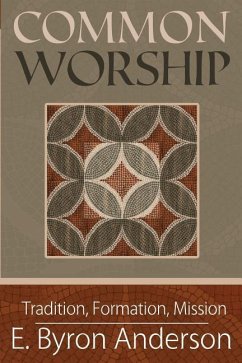 Common Worship: Tradition, Formation, Mission - Anderson, E. Byron