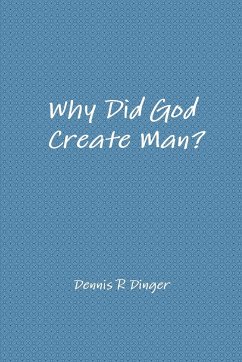 Why Did God Create Man? - Dinger, Dennis