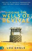 Digging the Wells of Revival: The Call to Prayer and Preparation for the Next Great Awakening
