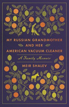 My Russian Grandmother and Her American Vacuum Cleaner: A Family Memoir - Shalev, Meir