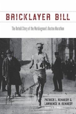 Bricklayer Bill: The Untold Story of the Workingman's Boston Marathon - Kennedy, Patrick L.; Kennedy, Lawrence W.