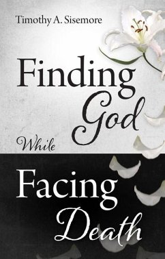 Finding God While Facing Death - Sisemore, Timothy A