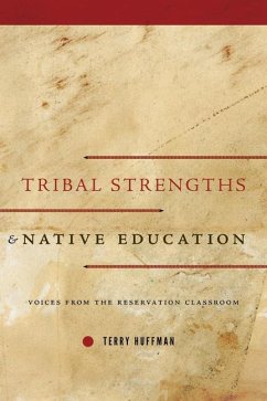 Tribal Strengths and Native Education: Voices from the Reservation Classroom - Huffman, Terry