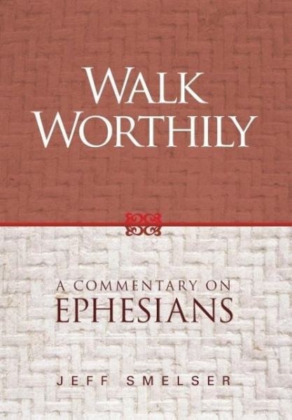 Walk Worthily: A Commentary on Ephesians Walk Worthily: A Commentary on Ephesians