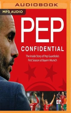 Pep Confidential: Inside Guardiola's First Season at Bayern Munich - Perarnau, Marti