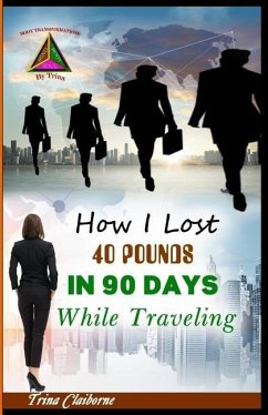 How I Lost 40 Pounds in 90 Days While Traveling - Claiborne, Trina