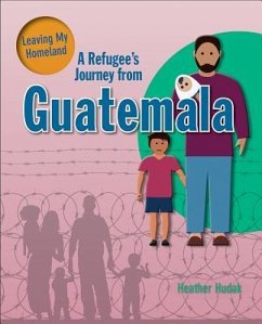 A Refugee's Journey from Guatemala - Hudak, Heather C.