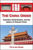 The China Order: Centralia, World Empire, and the Nature of Chinese Power