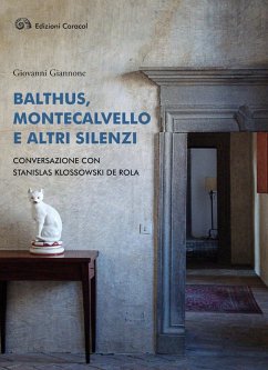 Balthus, Montecalvello e altri silenzi. Conversazione con Stanislas Klossowski de Rola - Giannone, Giovanni; Klossowski De Rola, Stanislas