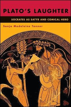 Plato's Laughter: Socrates as Satyr and Comical Hero - Tanner, Sonja Madeleine