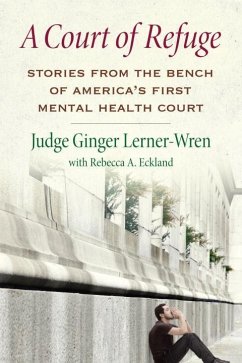 A Court of Refuge: Stories from the Bench of America's First Mental Health Court - Lerner-Wren, Ginger; Eckland, Rebecca A.