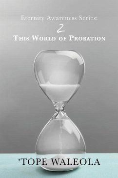 eternity awareness series: 2 This World of Probation - Waleola, 'Tope