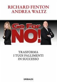 Go for no! Trasforma i tuoi fallimenti in successo - Fenton, Richard; Waltz, Andrea