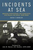 Incidents at Sea: American Confrontation and Cooperation with Russia and China, 1945-2016
