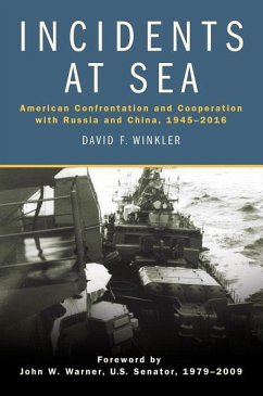 Incidents at Sea: American Confrontation and Cooperation with Russia and China, 1945-2016 - Winkler, David F.