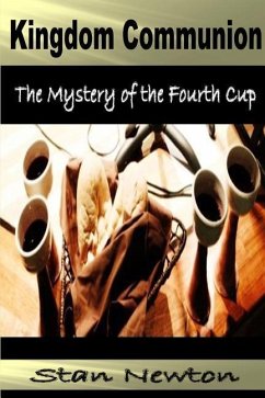 Kingdom Communion: Mystery of the Fourth Cup - Newton, Stan