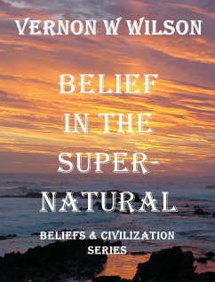 Beliefs and Civilization Series - Belief in the Supernatural (eBook, ePUB) - Wilson, Vernon W.