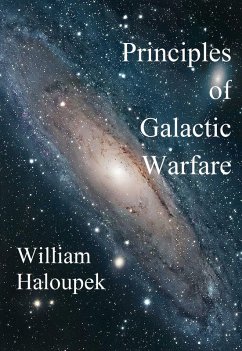 Principles of Galactic Warfare (eBook, ePUB) - Haloupek, William