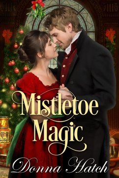 Mistletoe Magic, A Christmas Regency Short Story (eBook, ePUB) - Hatch, Donna