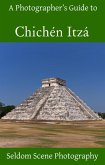 A Photographer's Guide to Chichén Itzá (eBook, ePUB)
