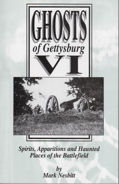 Ghosts of Gettysburg VI: Spirits, Apparitions and Haunted Places on the Battlefield (The Ghosts of Gettysburg, #6) (eBook, ePUB)