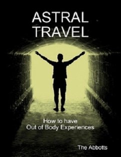 Astral Travel - How To Have Out of Body Experiences (eBook, ePUB) - Abbotts, The