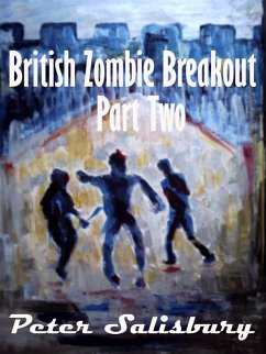 British Zombie Breakout: Part Two (eBook, ePUB) - Salisbury, Peter