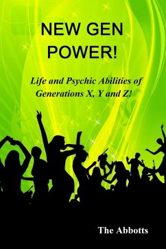 New Gen Power! - Life and Psychic Abilities of Generations X, Y & Z (eBook, ePUB) - Abbotts, The