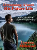Dreaming About His Future Life: Four Historical Romance Novellas (eBook, ePUB)