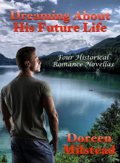 Dreaming About His Future Life: Four Historical Romance Novellas (eBook, ePUB) - Milstead, Doreen