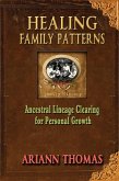 Healing Family Patterns: Ancestral Lineage Clearing for Personal Growth (eBook, ePUB) Healing Family Patterns: Ancestral Lineage Clearing for Personal Growth (eBook, ePUB)