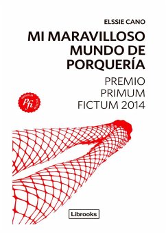 Mi maravilloso mundo de porquería (eBook, ePUB) - Cano, Elssie