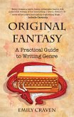 The Original Fantasy: A Practical Guide to Writing Genre (eBook, ePUB) The Original Fantasy: A Practical Guide to Writing Genre (eBook, ePUB)