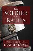 The Soldier of Raetia (Valerian's Legion, #1) (eBook, ePUB)