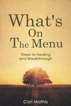 What's on the Menu? Steps to Healing & Breakthrough (eBook, ePUB) - Mathis, Carl