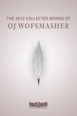 The 2012 Collected Works of OJ Wolfsmasher (eBook, ePUB) The 2012 Collected Works of OJ Wolfsmasher (eBook, ePUB)