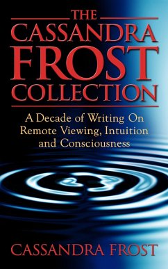 The Cassandra Frost Collection, A decade of writing on remote viewing, intuition and consciousness (eBook, ePUB) - Frost, Cassandra