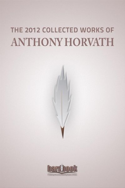 The 2012 Collected Works of Anthony Horvath (eBook, ePUB)
